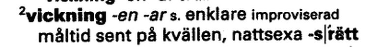 Vickning betyder nattlig måltid eller fyllekäl Vickning betyder nattlig måltid eller fyllekäl