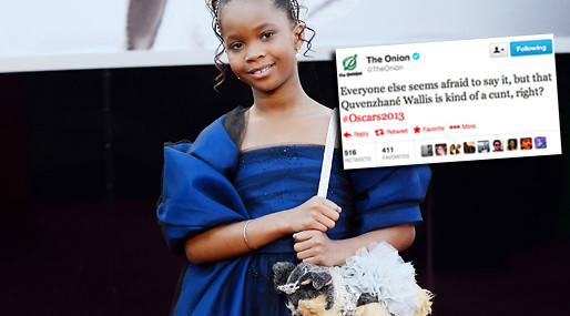 Inget kändisrant – men väl en av världens mest hatade Tweets. Efter Oscarsgalan gick sajten The Onion till attack mot en 9-åriga skådespelerska och kallade henne för "fitta". Inget kändisrant – men väl en av världens mest hatade Tweets. Efter Oscarsgalan gick sajten The Onion till attack mot en 9-åriga skådespelerska och kallade henne för "fitta".
