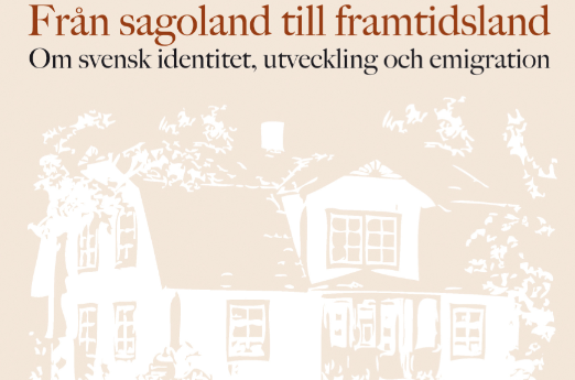Från sagoland till framtidsland – om svensk identitet, utveckling och emigration. 